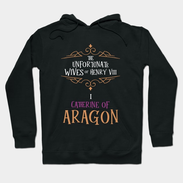 Catherine of Aragon - Wife No.1 King Henry VIII Hoodie by VicEllisArt